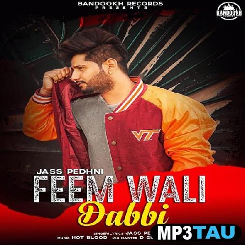 Feem-Wali-Dabbi Jass Pedhni mp3 song lyrics